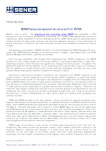 PRESS RELEASE  SENER acquires special structures firm EIPSA Madrid. June 2, 2015 – The engineering and technology group SENER has completed a 100% acquisition of the firm Estudio de Ingeniería y Proyectos, S.A. (EIPSA