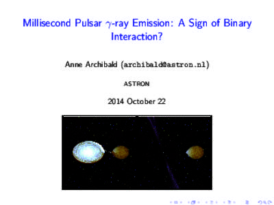 Millisecond Pulsar γ-ray Emission: A Sign of Binary Interaction? Anne Archibald ([removed]) ASTRON[removed]October 22