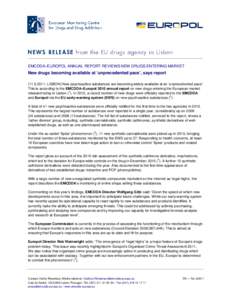 EMCDDA–EUROPOL ANNUAL REPORT REVIEWS NEW DRUGS ENTERING MARKET  New drugs becoming available at ‘unprecedented pace’, says report, LISBON) New psychoactive substances are becoming widely available at an 