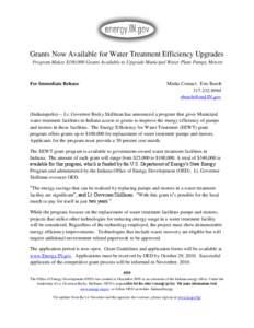 Grants Now Available for Water Treatment Efficiency Upgrades Program Makes $100,000 Grants Available to Upgrade Municipal Water Plant Pumps, Motors For Immediate Release  Media Contact: Eric Burch