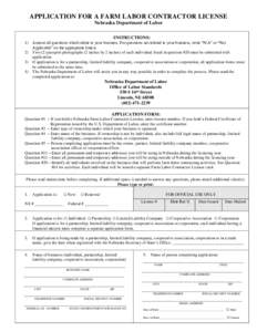 APPLICATION FOR A FARM LABOR CONTRACTOR LICENSE Nebraska Department of Labor INSTRUCTIONS: 1) Answer all questions which relate to your business. For questions not related to your business, write “N/A” or “Not Appl