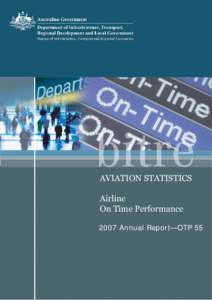 AVIATION STATISTICS Airline On Time Performance 2007 Annual Report—OTP 55  BITRE – Aviation Statistics OTP 55