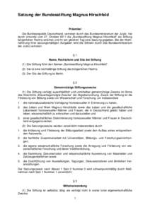 Satzung der Bundesstiftung Magnus Hirschfeld  Präambel Die Bundesrepublik Deutschland, vertreten durch das Bundesministerium der Justiz, hat durch Urkunde vom 27. Oktober 2011 die „Bundesstiftung Magnus Hirschfeld“ 