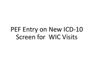 PEF Entry on New ICD-10 Screen for WIC Visits WIC Cert with Non-Invasive Hemoglobin, Nutrition Education and Benefit Issuance