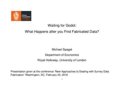 Waiting for Godot: What Happens after you Find Fabricated Data? Michael Spagat Department of Economics Royal Holloway, University of London