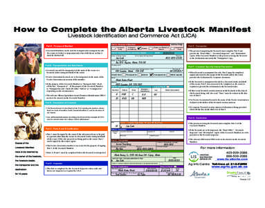 How to Complete the Alberta Livestock Manifest Livestock Identification and Commerce Act (LICA) Part A - Purpose of Manifest •	Livestock Manifests can be used for transport only, transport for sale (by owner or dealer)