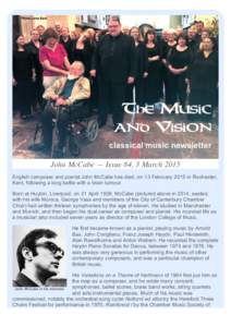 John McCabe — Issue 84, 3 March 2015 English composer and pianist John McCabe has died, on 13 February 2015 in Rochester, Kent, following a long battle with a brain tumour. Born at Huyton, Liverpool, on 21 April 1939, 