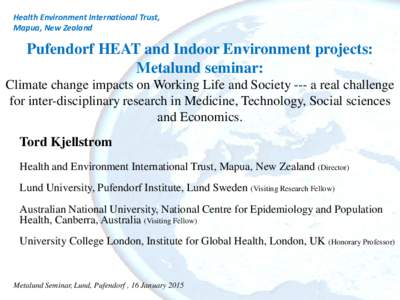Health Environment International Trust, Mapua, New Zealand Pufendorf HEAT and Indoor Environment projects: Metalund seminar: Climate change impacts on Working Life and Society --- a real challenge