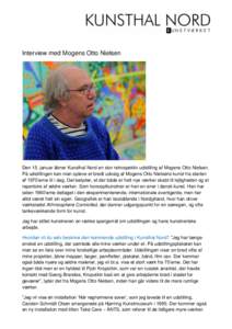Interview med Mogens Otto Nielsen  Den 15. januar åbner Kunsthal Nord en stor retrospektiv udstilling af Mogens Otto Nielsen. På udstillingen kan man opleve et bredt udvalg af Mogens Otto Nielsens kunst fra starten af 