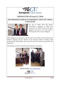 NEWSLETTER 152 (April 17, 2014) FIDE PRESIDENT KIRSAN ILYUMZHINOV VISITS ECU OFFICE IN BELGRADE On 14th of April, 2014 Mr. Kirsan Ilyumzhinov, president of FIDE, and Assistant to the FIDE President Mr. Berik