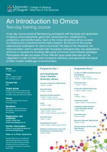 An Introduction to Omics Two-day training course A two-day course aimed at familiarizing participants with the basis and application of various omics disciplines: genomics, transcriptomics, metabolomics, proteomics, and 