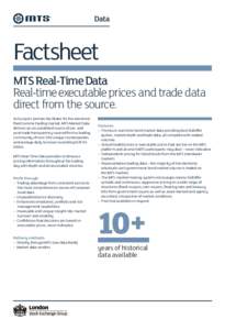 Factsheet MTS Real-Time Data Real-time executable prices and trade data direct from the source. As Europe’s premier facilitator for the electronic fixed income trading market, MTS Market Data