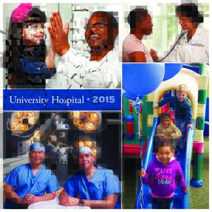 University Hospital 2015 ■ Welcome to University Hospital 2015 OUR MISSION is to improve the quality of life for all those we touch through excellence in patient care, education, research and community service.