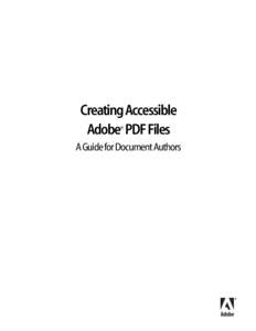 Creating Accessible Adobe PDF Files ® A Guide for Document Authors