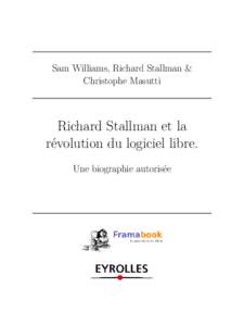 Sam Williams, Richard Stallman & Christophe Masutti Richard Stallman et la révolution du logiciel libre. Une biographie autorisée