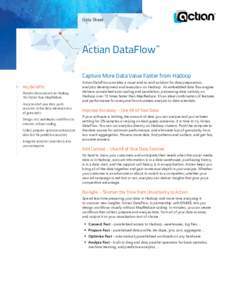 Data Sheet  Actian DataFlow™ Capture More Data Value Faster from Hadoop Key Benefits Process data natively on Hadoop,