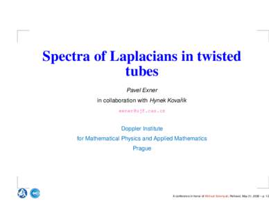Spectra of Laplacians in twisted tubes Pavel Exner in collaboration with Hynek Kovaˇr´ık [removed]