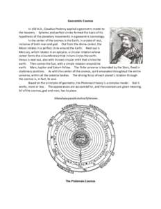 Geocentric Cosmos In 150 A.D., Claudius Ptolemy applied a geometric model to the heavens. Spheres and perfect circles formed the basis of his hypothesis of the planetary movements in a geocentric cosmology. In the center