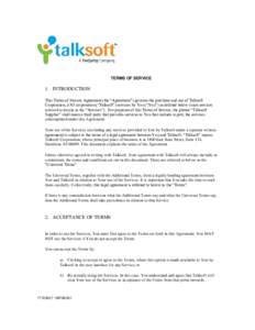 TERMS OF SERVICE  1. INTRODUCTION This Terms of Service Agreement (the “Agreement”) governs the purchase and use of Talksoft Corporation, a NJ corporation (“Talksoft”) services by You (“You”) as defined below
