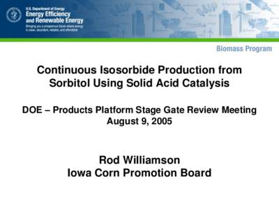 Continuous Isosorbide Production from Sorbitol Using Solid Acid Catalysis DOE – Products Platform Stage Gate Review Meeting August 9, 2005  Rod Williamson