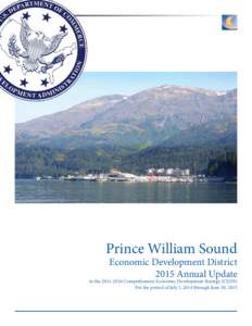 Prince William Sound Economic Development District 2015 Annual Update to theComprehensive Economic Development Strategy (CEDS) For the period of July 1, 2014 through June 30, 2015