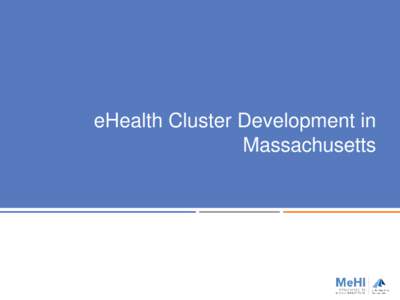 eHealth Cluster Development in Massachusetts MeHI Overview  THE INNOVATION INSTITUTE