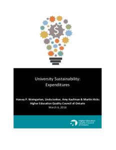 University Sustainability: Expenditures Harvey P. Weingarten, Linda Jonker, Amy Kaufman & Martin Hicks Higher Education Quality Council of Ontario March 6, 2018