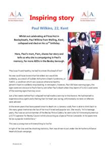 Inspiring story Paul Wilkins, 22, Kent Whilst out celebrating at Pizza Hut in Bexleyheath, Paul Wilkins from Welling, Kent, collapsed and died on his 22nd birthday.
