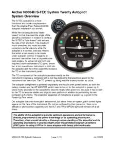 Archer N6004H S-TEC System Twenty Autopilot System Overview The S-TEC autopilot is a more functional and modern replacement than the original Piper Autocontrol IIIb autopilot installed in our aircraft.