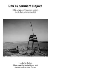 Das Experiment Rojava Erfahrungsbericht aus dem syrischkurdischen Autonomiegebiet von Zaher Baher, Harengey Solidarity Group und Kurdistan Anarchist Forum