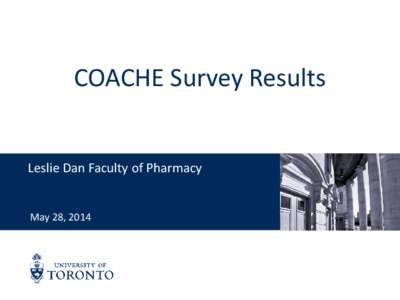 COACHE Survey Results Leslie Dan Faculty of Pharmacy May 28, 2014 The COACHE Survey • Collaborative on Academic Careers in Higher Education