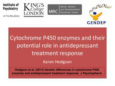 Cytochrome P450 enzymes and their potential role in antidepressant treatment response Karen Hodgson Hodgson et al[removed]Genetic differences in cytochrome P450 enzymes and antidepressant treatment response. J Psychophar