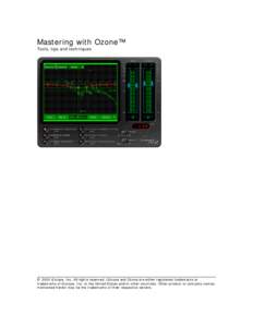 Mastering with Ozone™ Tools, tips and techniques © 2003 iZotope, Inc. All rights reserved. iZotope and Ozone are either registered trademarks or trademarks of iZotope, Inc. in the United States and/or other countries.