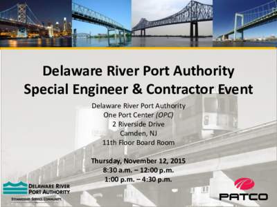 Delaware River Port Authority Special Engineer & Contractor Event Delaware River Port Authority One Port Center (OPC) 2 Riverside Drive Camden, NJ