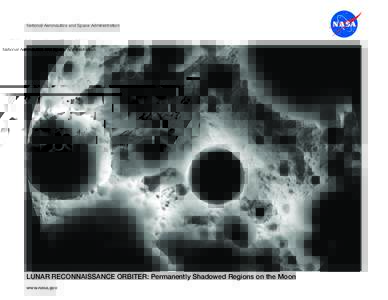 National Aeronautics and Space Administration  LUNAR RECONNAISSANCE ORBITER: Permanently Shadowed Regions on the Moon www.nasa.gov  LRO—Lunar Reconnaissance Orbiter