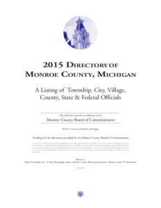 2015 Directory of Monroe County, Michigan A Listing of Township, City, Village, County, State & Federal Officials This publication provided compliments of the