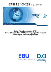 TS[removed]V1[removed]Digital Video Broadcasting (DVB); Support for use of the DVB Scrambling Algorithm version 3 within digital broadcasting systems