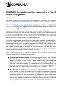 COMMUNIA Association position paper on the review of  the EU copyright laws.   March 2015 The mission of the COMMUNIA Association is to educate about, advocate for, offer expertise and research about the pub