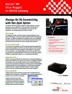 AirLink™ MP Ultra-Rugged, In-Vehicle Gateway Always-On 3G Connectivity with Hot-Spot Option The AirLink™ MP is the leader in rugged, in-vehicle gateways, providing