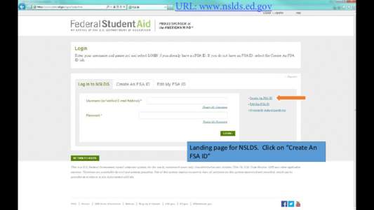 URL: www.nslds.ed.gov  Landing page for NSLDS. Click on “Create An FSA ID”  Enter your email address and create a
