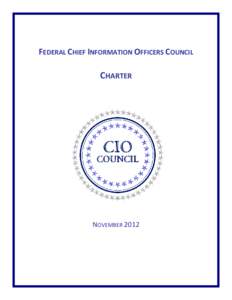 FEDERAL CHIEF INFORMATION OFFICERS COUNCIL  CHARTER NOVEMBER 2012