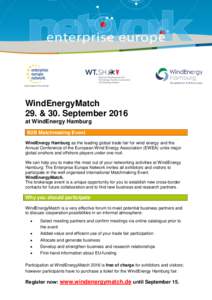WindEnergyMatch 29. & 30. September 2016 at WindEnergy Hamburg B2B Matchmaking Event WindEnergy Hamburg as the leading global trade fair for wind energy and the Annual Conference of the European Wind Energy Association (