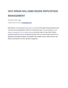 WHY BRIAN WILLIAMS NEEDS REPUTATION MANAGEMENT Posted By: Matt Jaggi Original story found on orangesoda.com  Brian Williams—the suave face of NBC Nightly News and one of the nation’s favorite reporters (until