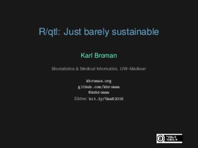 R/qtl: Just barely sustainable Karl Broman Biostatistics & Medical Informatics, UW–Madison kbroman.org github.com/kbroman @kwbroman