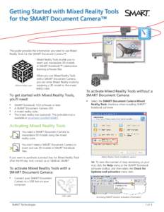 Getting Started with Mixed Reality Tools for the SMART Document Camera™ This guide provides the information you need to use Mixed Reality Tools for the SMART Document Camera™. Mixed Reality Tools enable you to