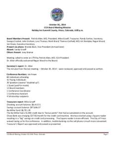 October 30,, 2014 CCA Board Meeting Minutes Holiday Inn Summit County, Frisco, Colorado, 6:00 p.m. Board Members Present: Patrick Allen, MD, President; Mike Graeff, Treasurer; Randy Gorton, Secretary; George Crocket; Joh