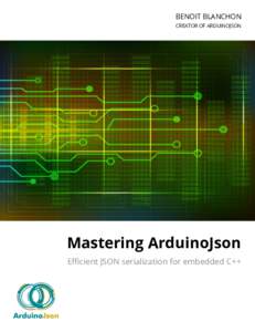 BENOIT BLANCHON CREATOR OF ARDUINOJSON Mastering ArduinoJson Efficient JSON serialization for embedded C++