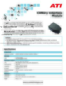 CANary Interface Module The CANary is a pocket-sized CAN interface for ATI’s VISION Calibration and Data Acquisition system. Communicating via the Universal Serial Bus (USB) connection, its two CAN channels enable comm