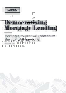 Democratising Mortgage Lending How peer-to-peer will redistribute December 2014  DEMOCRATISING MORTGAGE LENDING: HOW PEER-TO-PEER WILL REDISTRIBUTE THE PROFITS OF BUY-TO-LET