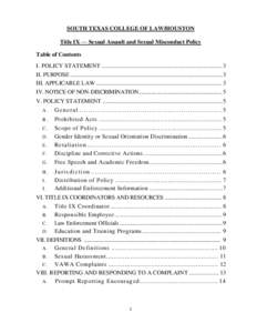 SOUTH TEXAS COLLEGE OF LAW/HOUSTON Title IX — Sexual Assault and Sexual Misconduct Policy Table of Contents I. POLICY STATEMENT ............................................................................. 3 II. PURPOS